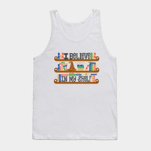 I Believe In My Shelf. Book Nerd Funny. Tank Top